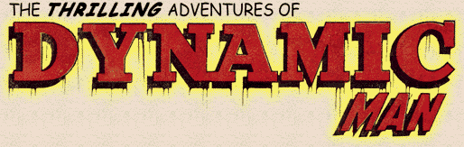 The Thrilling Adventures of DYNAMIC MAN!